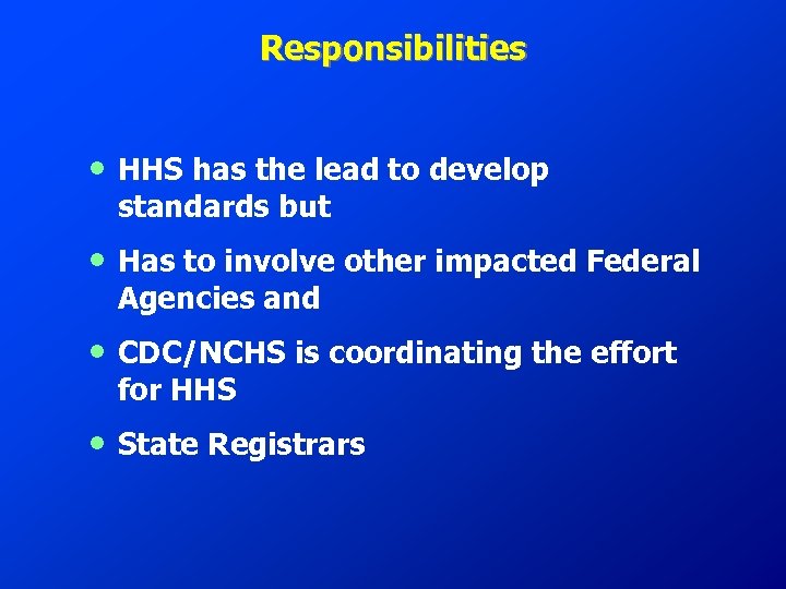 Responsibilities • HHS has the lead to develop standards but • Has to involve