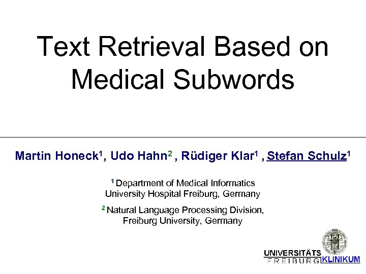 Text Retrieval Based on Medical Subwords Martin Honeck 1, Udo Hahn 2 , Rüdiger