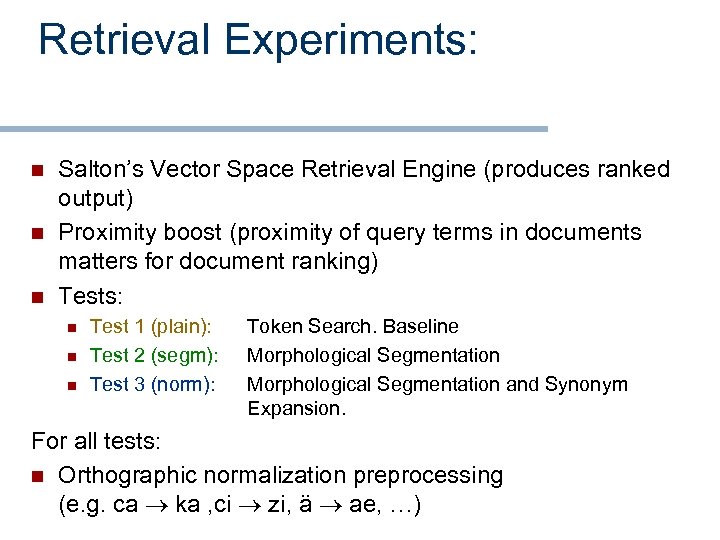 Retrieval Experiments: n n n Salton’s Vector Space Retrieval Engine (produces ranked output) Proximity