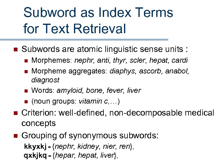Subword as Index Terms for Text Retrieval n Subwords are atomic linguistic sense units