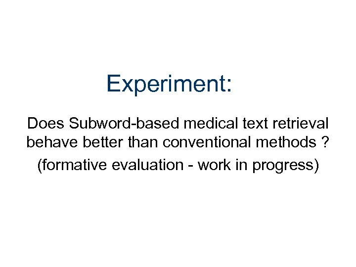 Experiment: Does Subword-based medical text retrieval behave better than conventional methods ? (formative evaluation