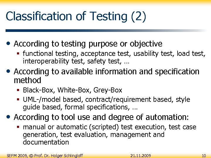 Classification of Testing (2) • According to testing purpose or objective § functional testing,