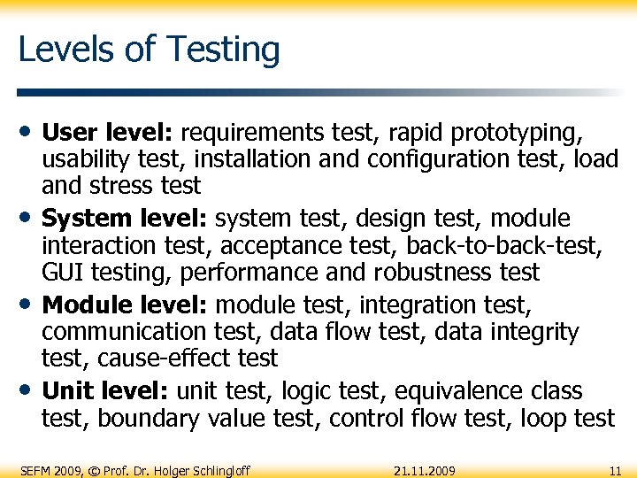 Levels of Testing • User level: requirements test, rapid prototyping, • • • usability