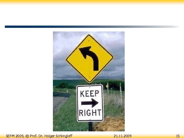SEFM 2009, © Prof. Dr. Holger Schlingloff 21. 11. 2009 15 