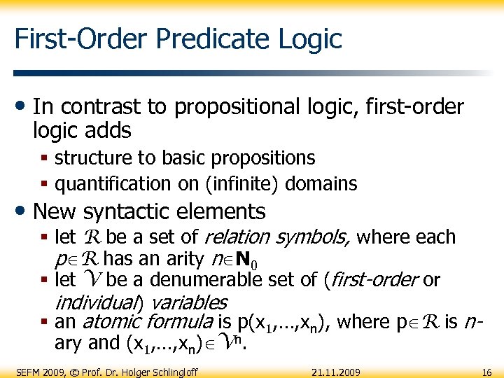 First-Order Predicate Logic • In contrast to propositional logic, first-order logic adds § structure