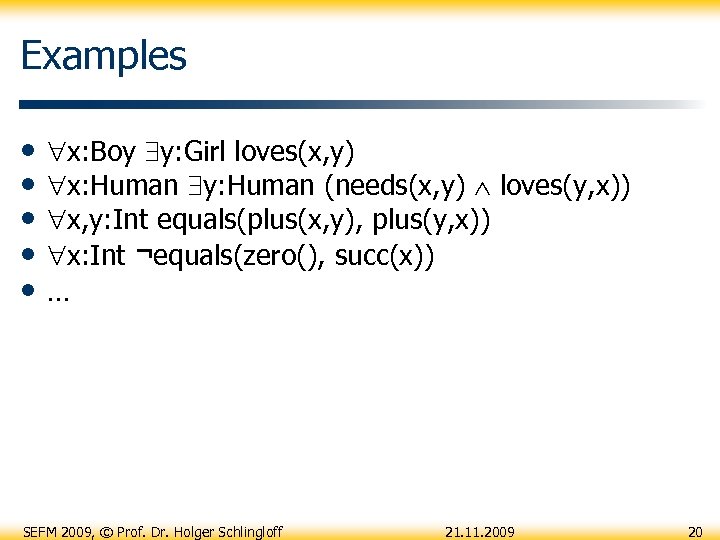 Examples • • • x: Boy y: Girl loves(x, y) x: Human y: Human