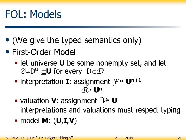 FOL: Models • (We give the typed semantics only) • First-Order Model § let