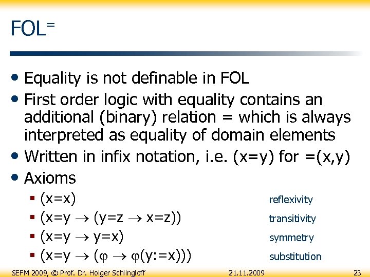 FOL= • Equality is not definable in FOL • First order logic with equality