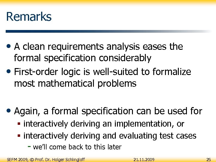 Remarks • A clean requirements analysis eases the formal specification considerably • First-order logic