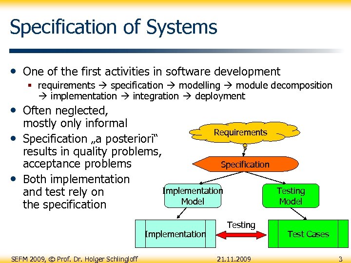 Specification of Systems • One of the first activities in software development § requirements