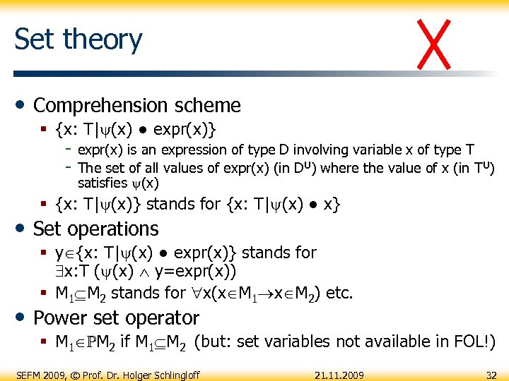 Set theory • Comprehension scheme § {x: T| (x) ● expr(x)} - expr(x) is