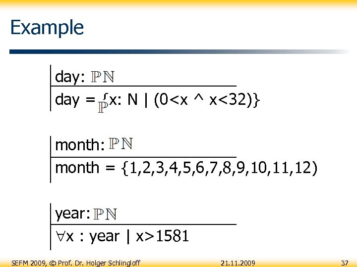 Example day: day = {x: N | (0<x ^ x<32)} month: month = {1,