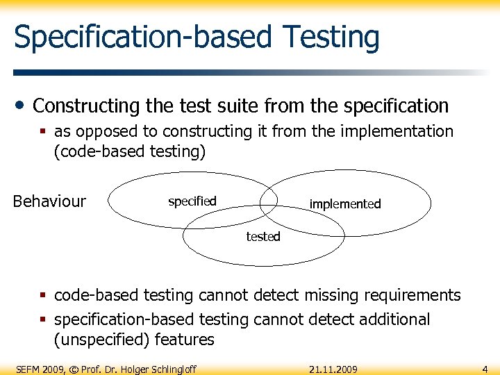 Specification-based Testing • Constructing the test suite from the specification § as opposed to