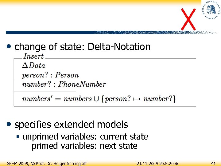 • change of state: Delta-Notation • specifies extended models § unprimed variables: current