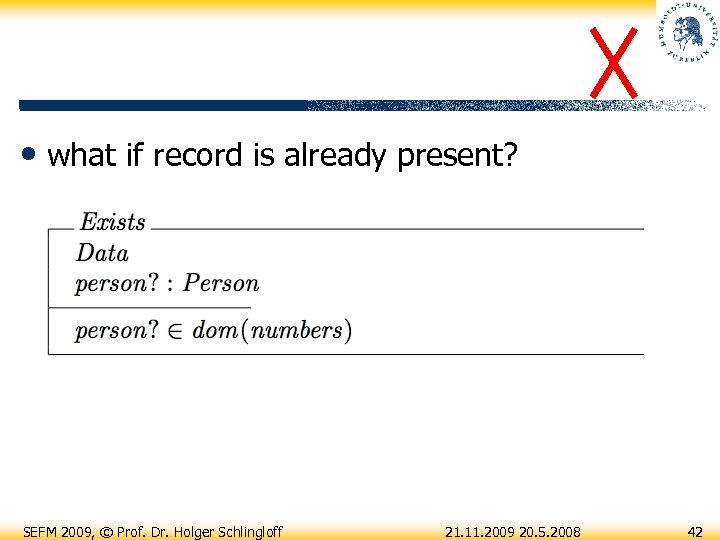  • what if record is already present? SEFM 2009, © Prof. Dr. Holger