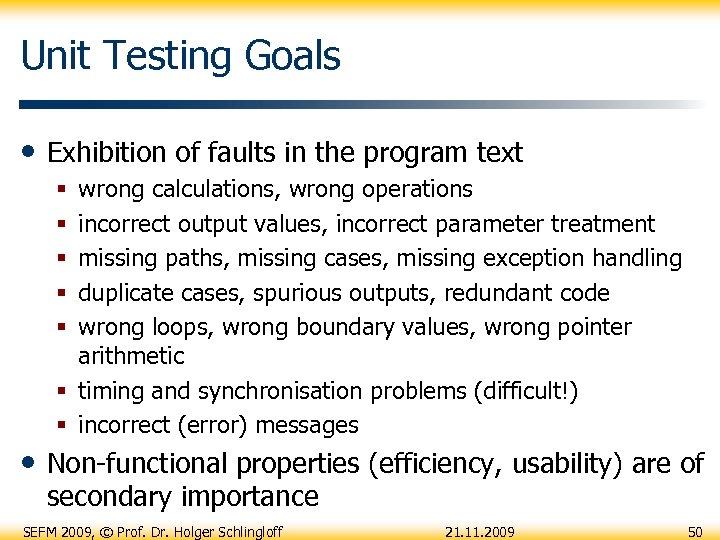 Unit Testing Goals • Exhibition of faults in the program text wrong calculations, wrong