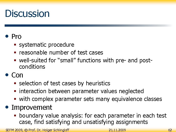 Discussion • Pro § systematic procedure § reasonable number of test cases § well-suited
