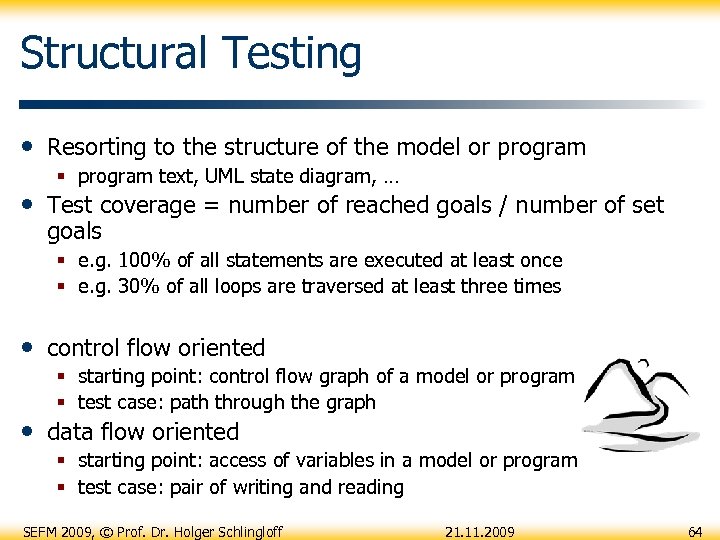 Structural Testing • Resorting to the structure of the model or program § program