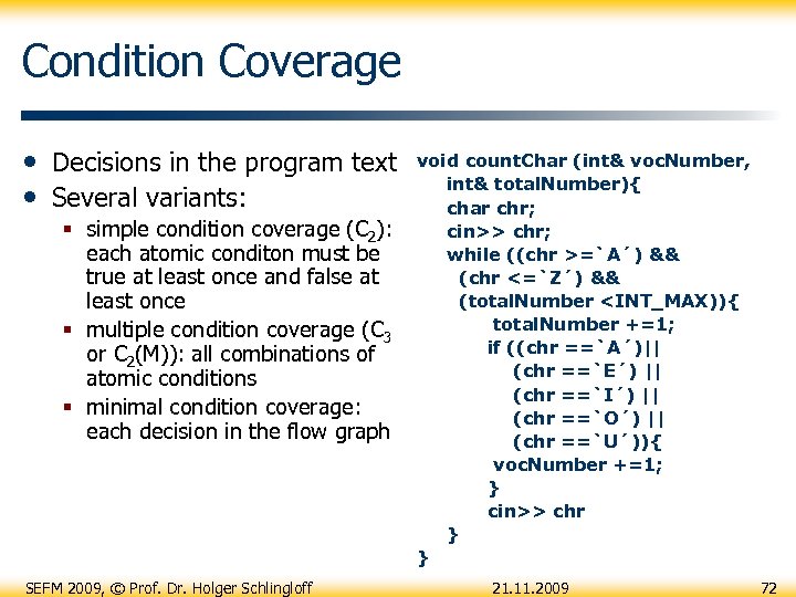 Condition Coverage • Decisions in the program text • Several variants: § simple condition