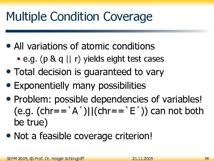 Multiple Condition Coverage • All variations of atomic conditions § e. g. (p &