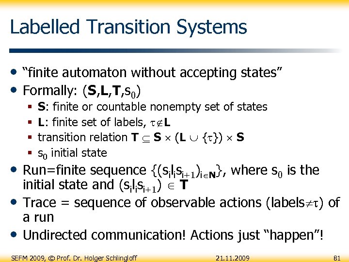 Labelled Transition Systems • “finite automaton without accepting states” • Formally: (S, L, T,