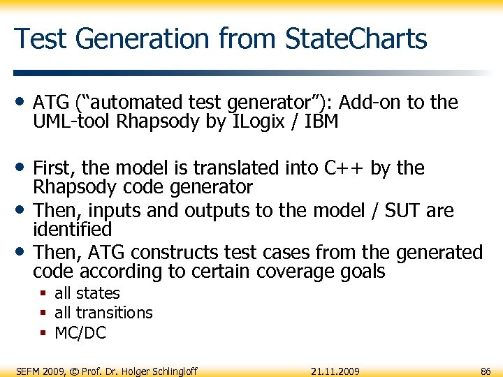 Test Generation from State. Charts • ATG (“automated test generator”): Add-on to the UML-tool