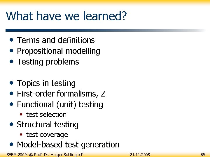What have we learned? • Terms and definitions • Propositional modelling • Testing problems