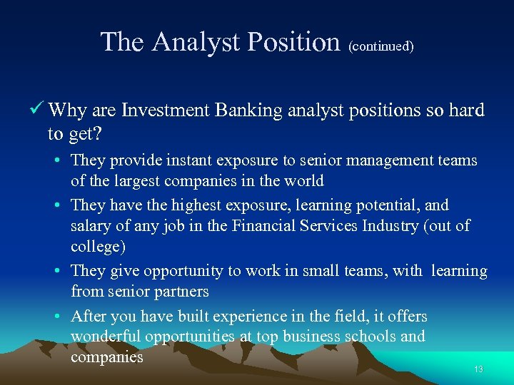 The Analyst Position (continued) ü Why are Investment Banking analyst positions so hard to