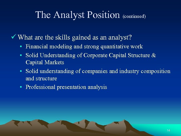 The Analyst Position (continued) ü What are the skills gained as an analyst? •