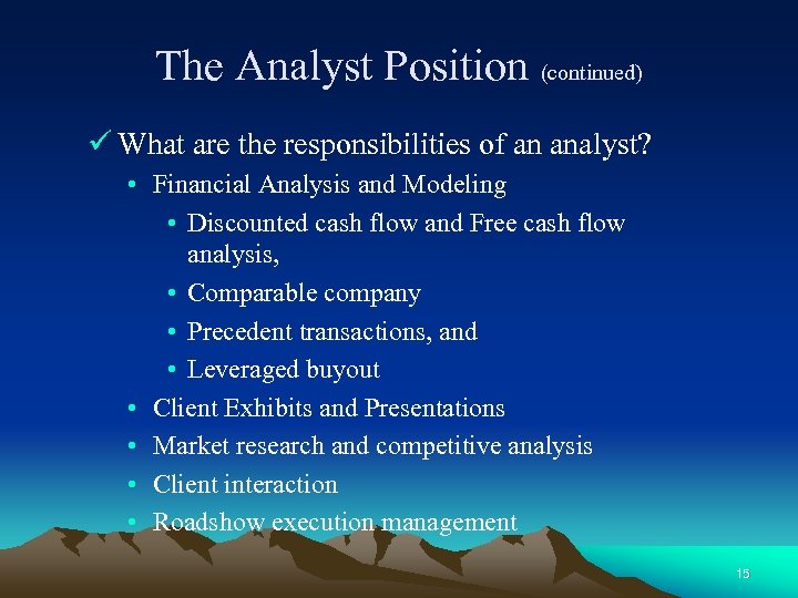 The Analyst Position (continued) ü What are the responsibilities of an analyst? • Financial