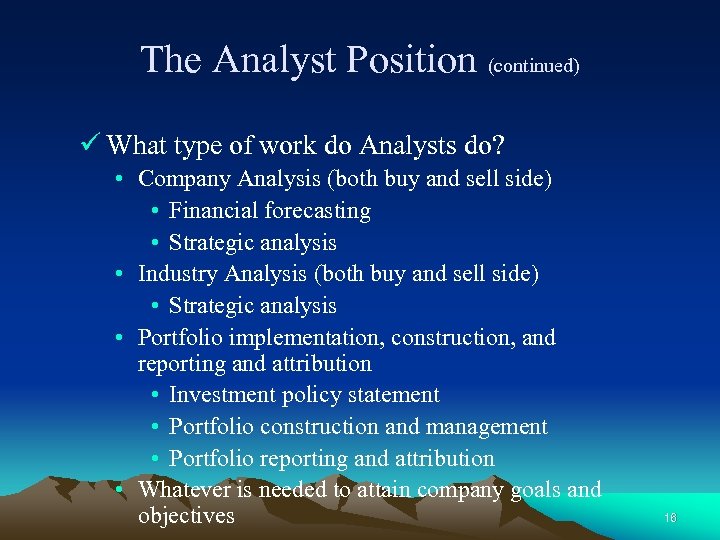 The Analyst Position (continued) ü What type of work do Analysts do? • Company