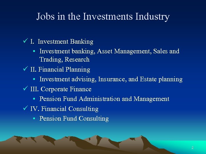 Jobs in the Investments Industry ü I. Investment Banking • Investment banking, Asset Management,