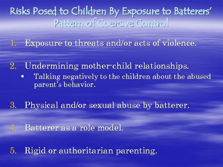 Risks Posed to Children By Exposure to Batterers’ Pattern of Coercive Control 1. Exposure