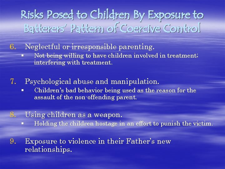 Risks Posed to Children By Exposure to Batterers’ Pattern of Coercive Control 6. Neglectful