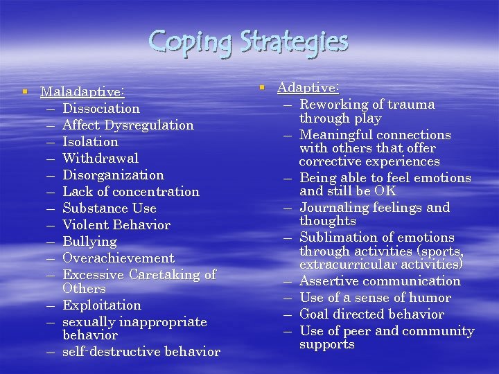 Coping Strategies § Maladaptive: – Dissociation – Affect Dysregulation – Isolation – Withdrawal –
