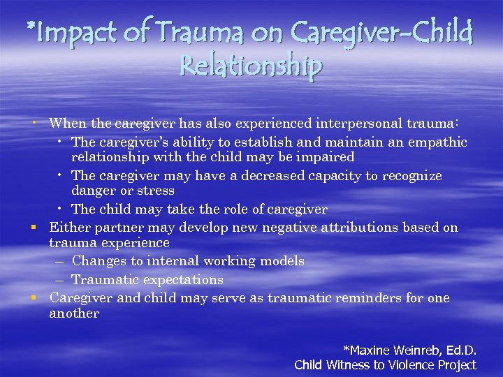 *Impact of Trauma on Caregiver-Child Relationship • When the caregiver has also experienced interpersonal