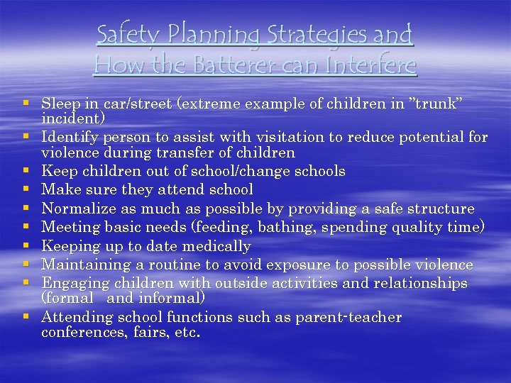 Safety Planning Strategies and How the Batterer can Interfere § Sleep in car/street (extreme