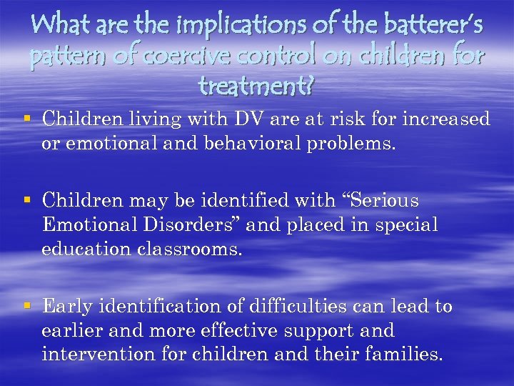 What are the implications of the batterer’s pattern of coercive control on children for