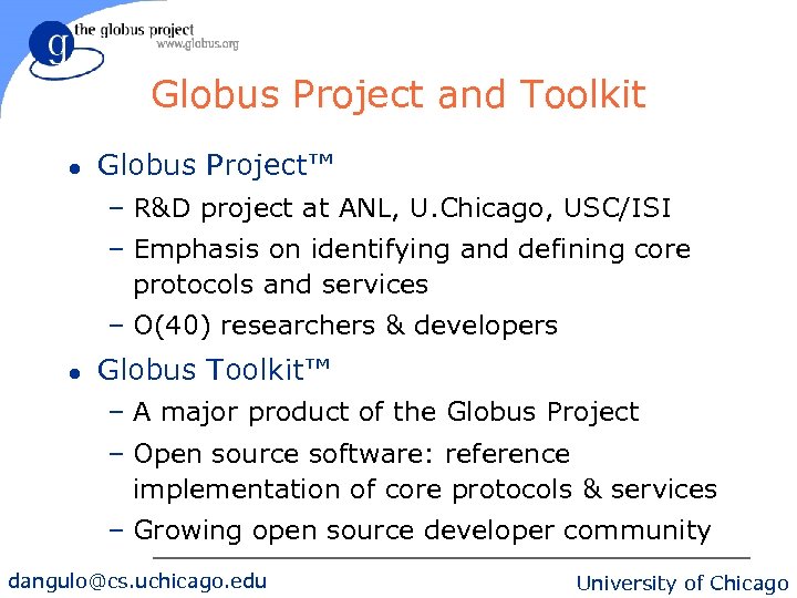 Globus Project and Toolkit l Globus Project™ – R&D project at ANL, U. Chicago,