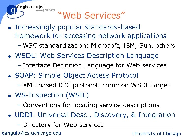 “Web Services” l Increasingly popular standards-based framework for accessing network applications – W 3