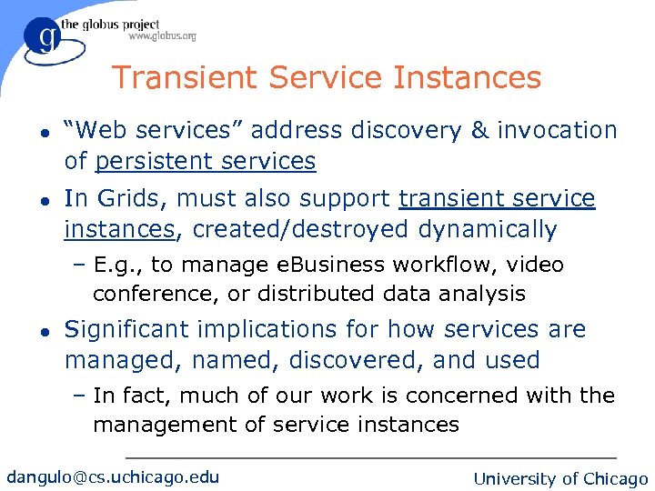 Transient Service Instances l l “Web services” address discovery & invocation of persistent services