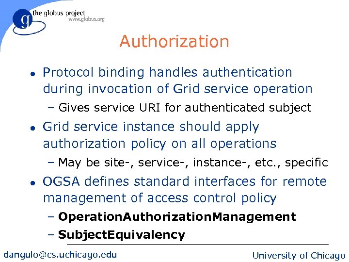 Authorization l Protocol binding handles authentication during invocation of Grid service operation – Gives