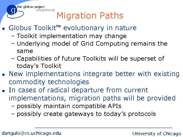 Migration Paths l Globus Toolkit. TM evolutionary in nature – Toolkit implementation may change