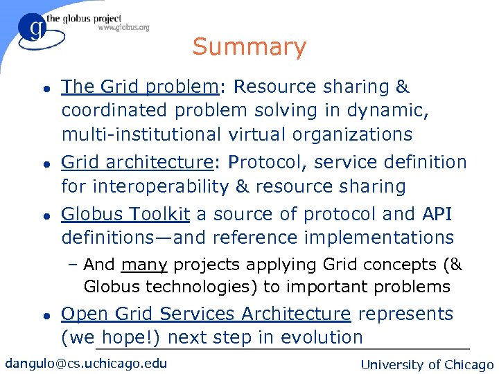 Summary l l l The Grid problem: Resource sharing & coordinated problem solving in