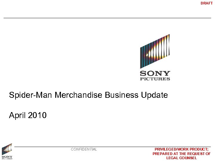 DRAFT Spider-Man Merchandise Business Update April 2010 CONFIDENTIAL PRIVILEGED/WORK PRODUCT; PREPARED AT THE REQUEST