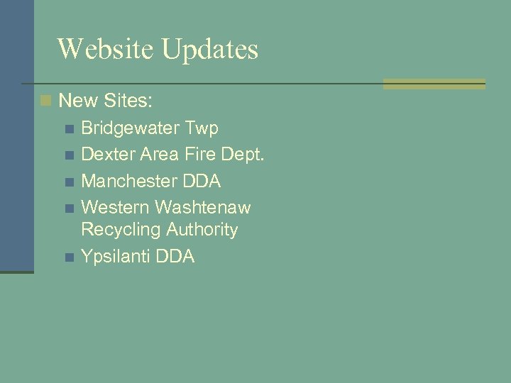 Website Updates n New Sites: n Bridgewater Twp n Dexter Area Fire Dept. n