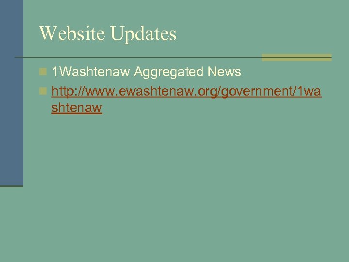 Website Updates n 1 Washtenaw Aggregated News n http: //www. ewashtenaw. org/government/1 wa shtenaw