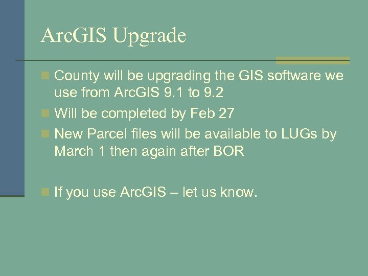 Arc. GIS Upgrade n County will be upgrading the GIS software we use from