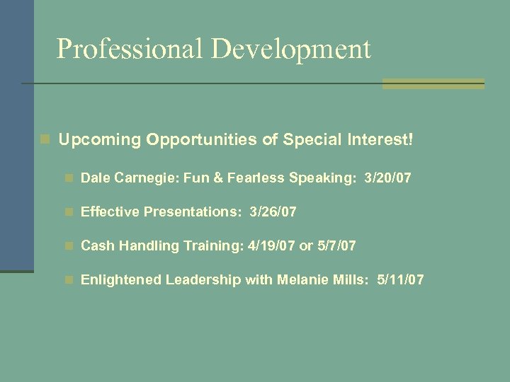 Professional Development n Upcoming Opportunities of Special Interest! n Dale Carnegie: Fun & Fearless