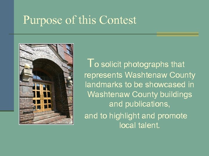 Purpose of this Contest To solicit photographs that represents Washtenaw County landmarks to be